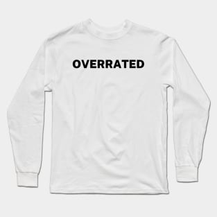 Overrated Long Sleeve T-Shirt